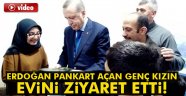 Erdoğan pankart açan genç kızın evini ziyaret etti