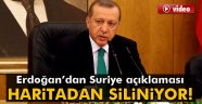 Erdoğan: 'Suriye haritadan siliniyor'