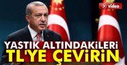 Erdoğan: Yastık altındakileri TL'ye çevirin