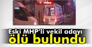 Eski milletvekili adayı ölü bulundu