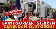 evini görmek isteyen vatandaş çatıdan düştü