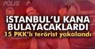 eylem hazırlığındaki 15 PKK'lı terörist yakalandı