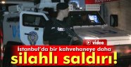 Fatih'te kahvehaneye silahlı saldırı