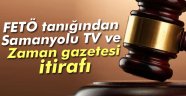 FETÖ tanığından Samanyolu TV ve Zaman itirafı