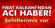 Fırat Kalkanı'ndan acı haber! Şehit ve yaralılarımız var