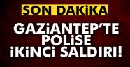 Gaziantep'te polise ikinci saldırı