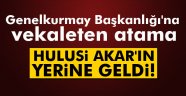 Genelkurmay Başkanlığı'na kritik atama