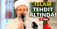 Görmez: 'İslam'ın kendisi bizzat tehdit altına girmiştir'