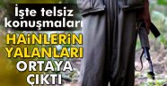 Hainlerin yalanları telsiz konuşmalarına yansıdı