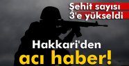 Hakkari'den acı haber! Şehit asker sayısı 3'e çıktı