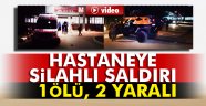 HASTAHANEDE SİLAHLI SALDIRI 1 ÖLÜ 2 YARALI