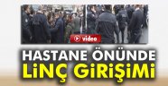 Hastane önünde linç girişimi!