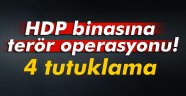 HDP binasına terör operasyonu! 4 tutuklama