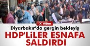 HDP'liler esnafa saldırdı