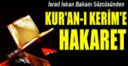 İsrail İskan Bakanı sözcüsünden Kuran-ı Kerim'e hakaret!