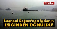 İstanbul Boğazı'nda facianın eşiğinden dönüldü