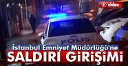 İstanbul Emniyet Müdürlüğü'ne saldırı girişimi