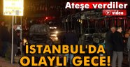 İstanbul'da olaylı gece!