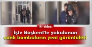 İşte Başkent'te yakalanan canlı bombaların yeni görüntüleri