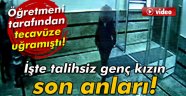 İşte talihsiz genç kızın son anları!