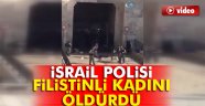 İTrail polisi, Filistinli kadını öldürdü