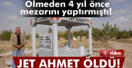 Jet Ahmet' hayatını kaybetti