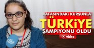 Kafasındaki kurşunla Türkiye şampiyonu oldu