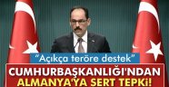 Kalın: 'Yapılanlar açıkça teröre destek olmaktır'