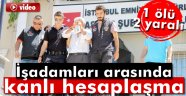 kanlı hesaplaşma: 1 ölü, 2 yaralı