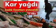 Kar yağdı, balık fiyatları yükseldi