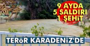 Karadeniz'de 5 saldırı: 1 şehit, 5 yaralı