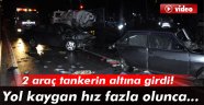 Kayganlaşan yolda duramayan tankerin altına girdi!