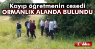 Kayıp öğretmenin cesedi bulundu