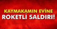 Kaymakamın evine roketatarlı saldırı