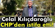 Kılıçdaroğlu CHP'den istifa etti