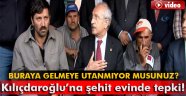 Kılıçdaroğlu'na şehit evinde tepki!