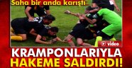 Kramponlarıyla hakeme saldırdı!