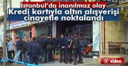 Kredi kartıyla altın alışverişi kanlı bitti: 1 ölü