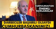 Kurtulmuş: 'Darbeciler başarılı olsaydı