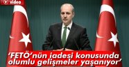 Kurtulmuş: FETÖ'nün iadesi konusunda olumlu gelişmeler yaşanıyor