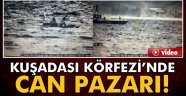 Kuşadası Körfezi'nde can pazarı