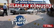 laf atma kavgası: 3 ölü, 1 yaralı