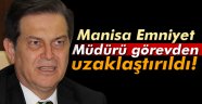 Manisa Emniyet Müdürü görevden uzaklaştırıldı!