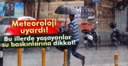 Meteoroloji'den kuvvetli yağış uyarısı!