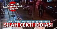 Milletvekili vatandaşa silah çekti