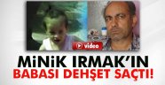 Minik Irmak'ın babası, karısını ve kızını öldürdü