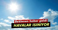 Müjde: Havalar ısınıyor