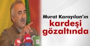 Murat Karayılan'ın kardeşi gözaltına alındı