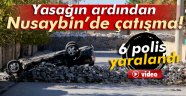 Nusaybin'de çatışma! 6 polis yaralandı