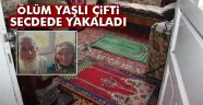 Ölüm yaşlı çifti secdede yakaladı